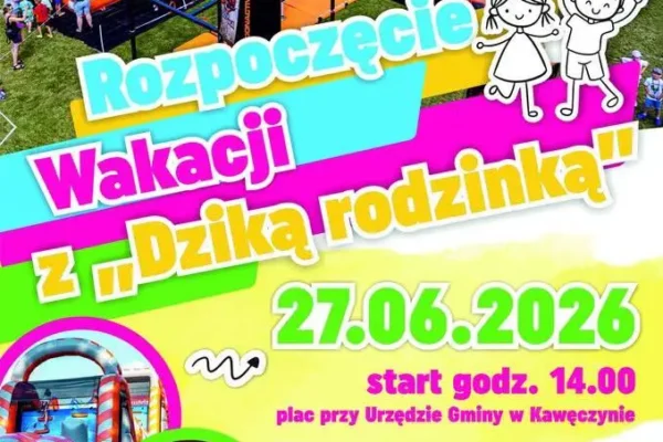 Festyn Rodzinny w Kawęczynie na rozpoczęcie wakacji – atrakcje, konkursy i Termy w Uniejowie