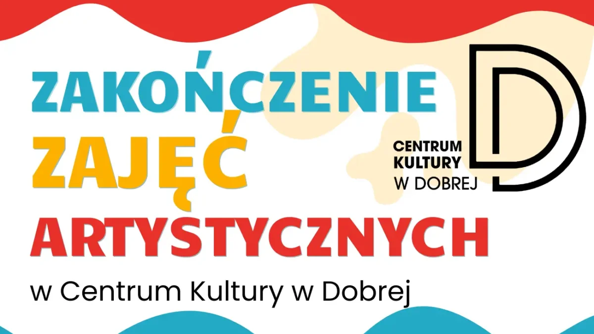 Uroczyste zakończenie zajęć artystycznych w Centrum Kultury w Dobrej
