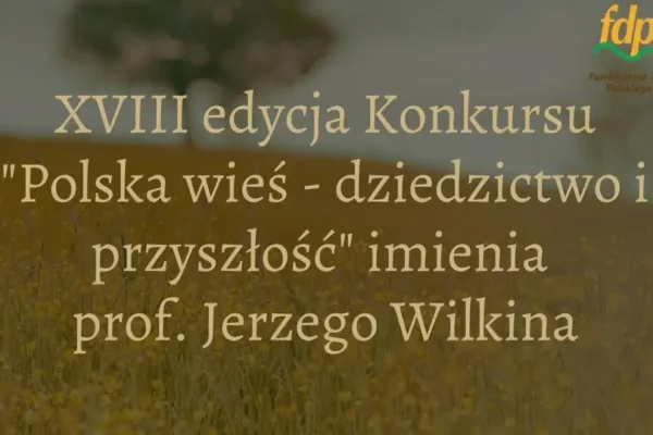 Ruszyła XVIII edycja konkursu „Polska wieś – dziedzictwo i przyszłość”