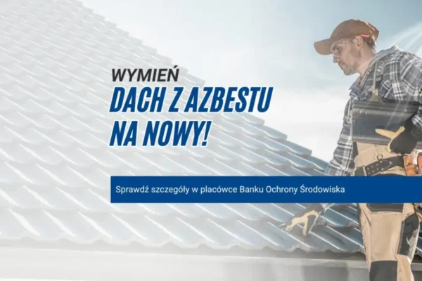 Wymiana dachu z azbestu – nowe warunki kredytu z dopłatą WFOŚiGW