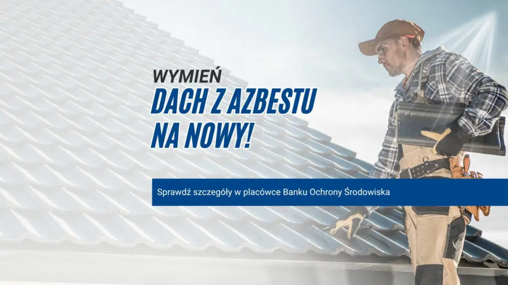 Wymiana dachu z azbestu – nowe warunki kredytu z dopłatą WFOŚiGW